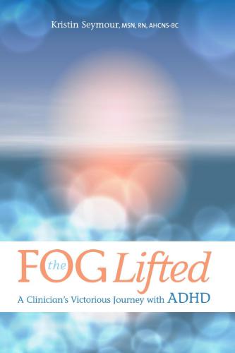 The Fog Lifted: A Clinician’s Victorious Journey With ADHD