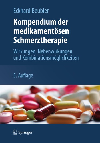 Kompendium der medikamentösen Schmerztherapie : Wirkungen, Nebenwirkungen und Kombinationsmöglichkeiten