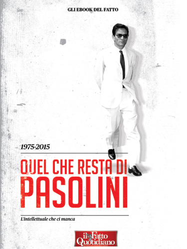 1975-2015. Quel che resta di Pasolini. L’intellettuale che ci manca