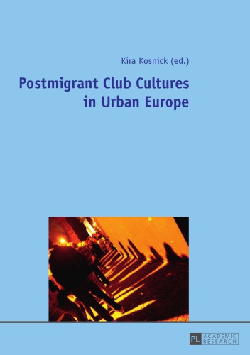 Postmigrant Club Cultures in Urban Europe