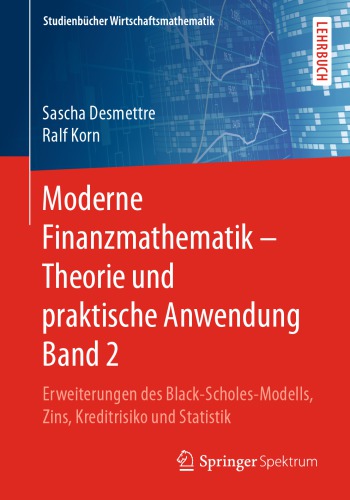 Moderne Finanzmathematik – Theorie und praktische Anwendung Band 2 : Erweiterungen des Black-Scholes-Modells, Zins, Kreditrisiko und Statistik