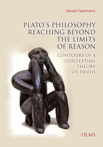 Plato’s Philosophy Reaching Beyond the Limits of Reason : Contours of a Contextual Theory of Truth.