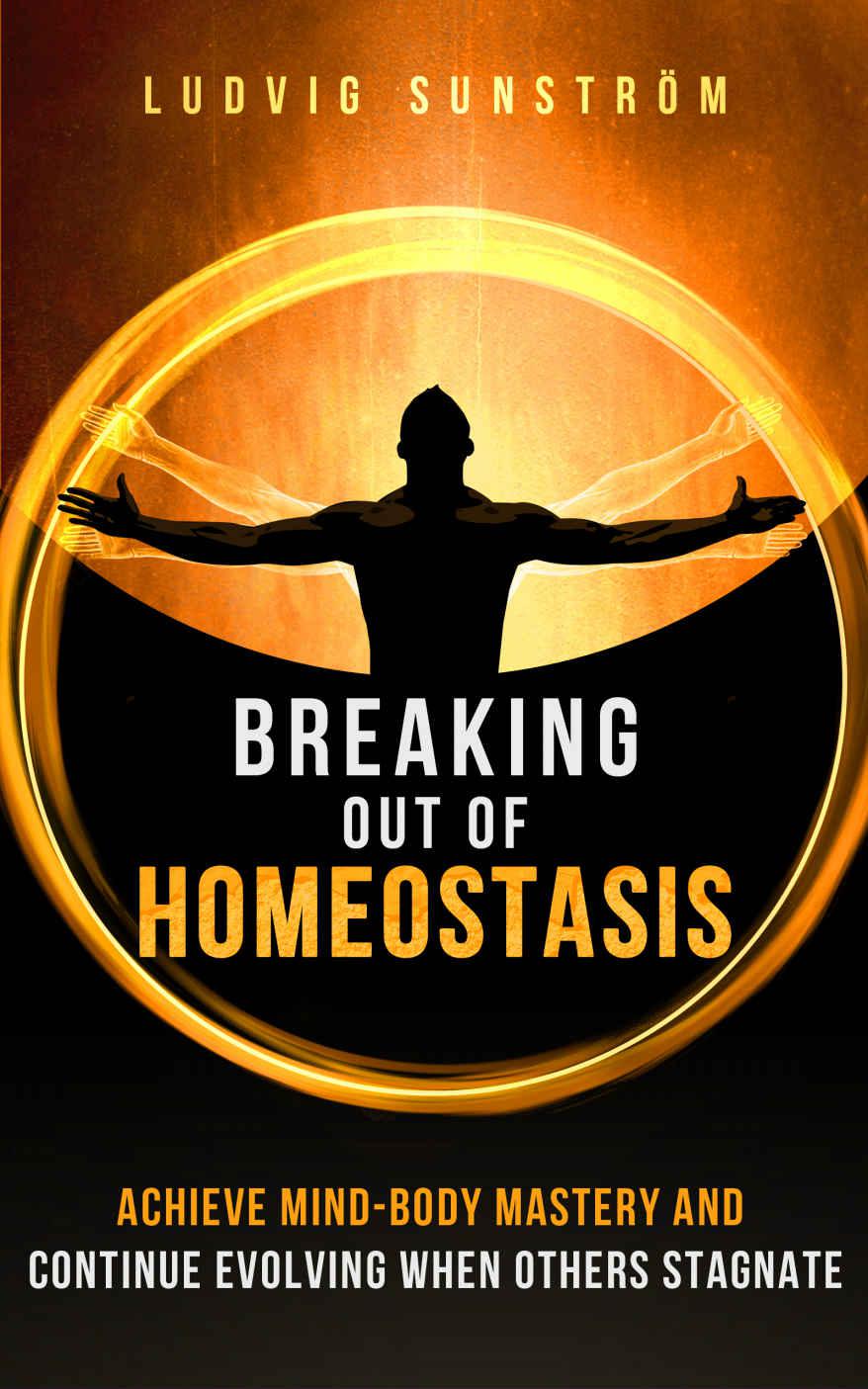 Breaking Out of Homeostasis: Achieve Mind-Body Mastery and Continue Evolving When Others Stagnate
