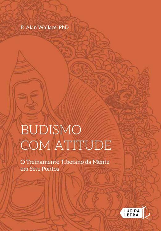 Budismo com atitude: o treinamento tibetano da mente em sete pontos
