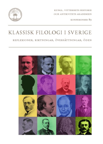 Klassisk filologi i Sverige : Reflexioner, riktningar, översättningar, öden