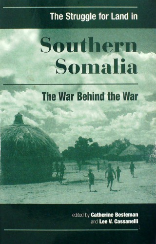 The Struggle for Land in Southern Somalia. The War Behind the War