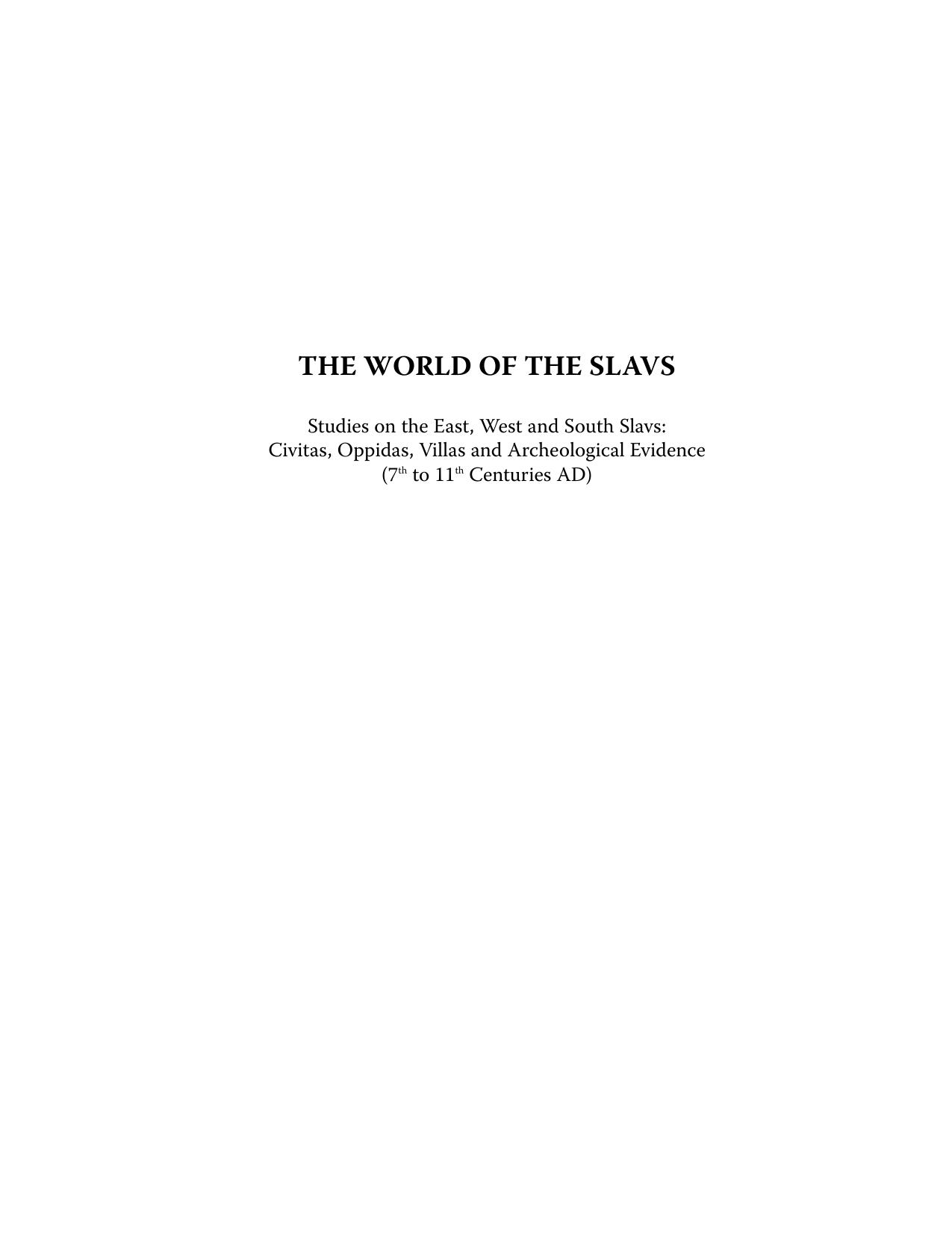 The world of the Slavs : studies on the East, West and South Slavs: civitas, oppidas, villas and archeological evidence (7th to 11th centuries AD)