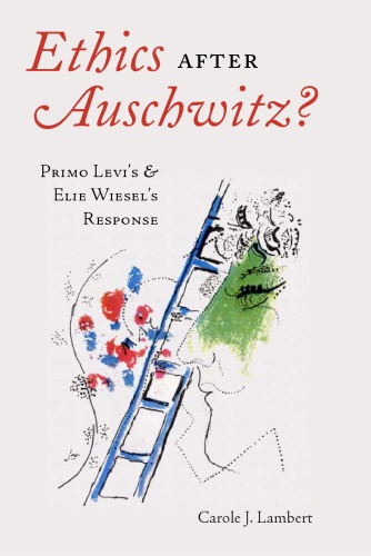 Ethics After Auschwitz? Primo Levi’s and Elie Wiesel’s Response