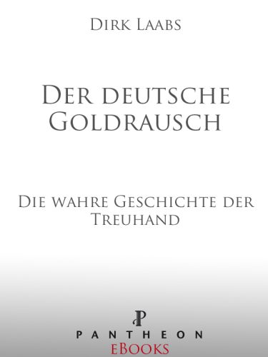 Der deutsche Goldrausch die wahre Geschichte der Treuhand