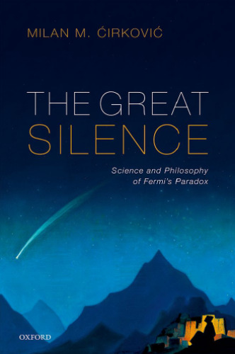 The Great Silence: Science and Philosophy of Fermi’s Paradox