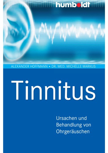 Tinnitus : Ursachen und Behandlung von Ohrgeräuschen