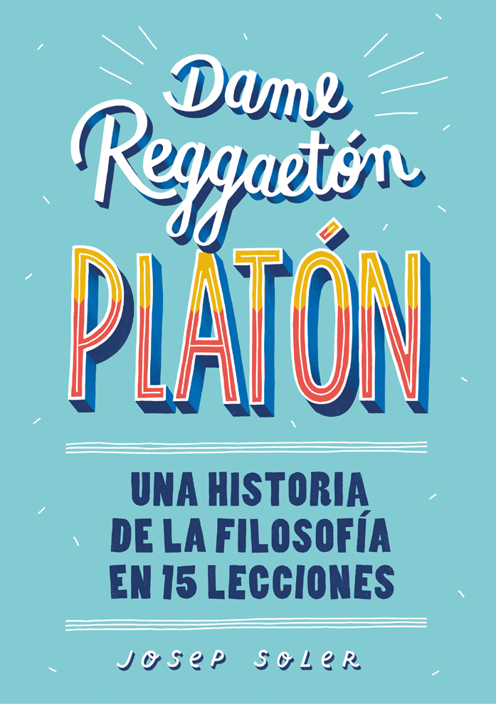Dame reggaeton, Platón. Una historia de la filosofia en 15 lecciones
