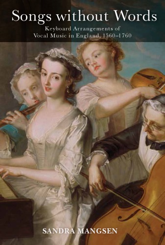 Songs Without Words: Keyboard Arrangements of Vocal Music in England, 1560-1760