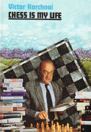 Chess Is My Life - Autobiography and Games