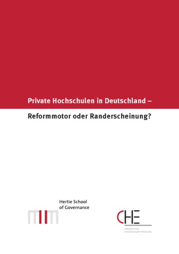 Private Hochschulen in Deutschland : Reformmotor oder Randerscheinung? : Symposium der Hertie School of Governance und der CHE Centrum fur Hochschulentwicklung