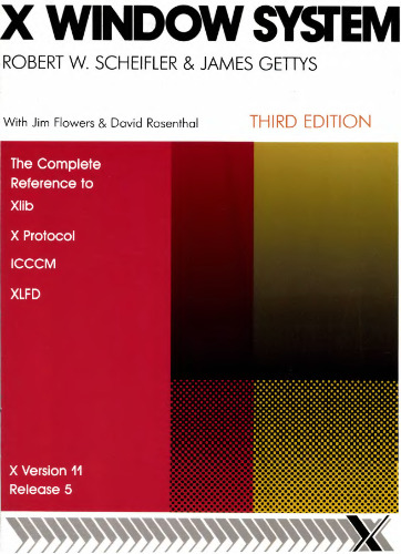 X Window System: The Complete Reference to Xlib, X Protocol, ICCCM, Xlfd