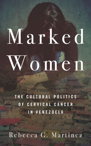 Marked Women: The Cultural Politics of Cervical Cancer in Venezuela
