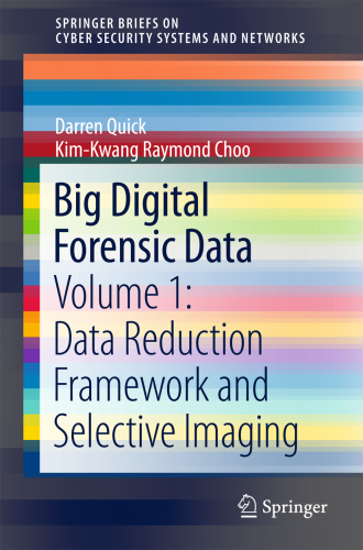 Big Digital Forensic Data: Volume 1: Data Reduction Framework and Selective Imaging