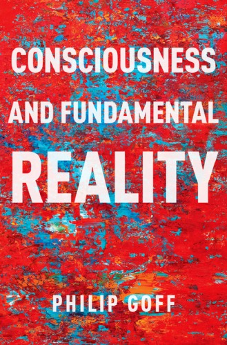 Consciousness and Fundamental Reality  ISBN: 9780190677015