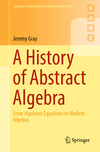 A History of Abstract Algebra: From Algebraic Equations to Modern Algebra