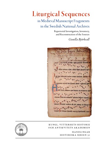 Liturgical Sequences in Medieval Manuscript Fragments in the Swedish National Archives : Repertorial Investigation, Inventory, and Reconstruction of the Sources