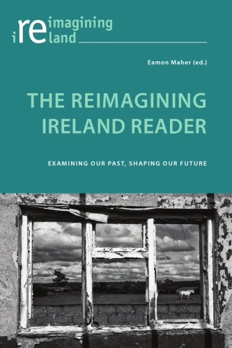 The reimagining Ireland reader : examining our past, shaping our future