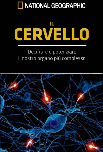 Il cervello. Decifrare e potenziare il nostro organo più importante