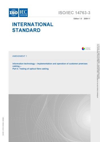 International Standard ISO/IEC 14763-3 : Amendment 1 – Information technology – Implementation and operation of customer premises cabling – Part 3: Testing of optical fibre cabling