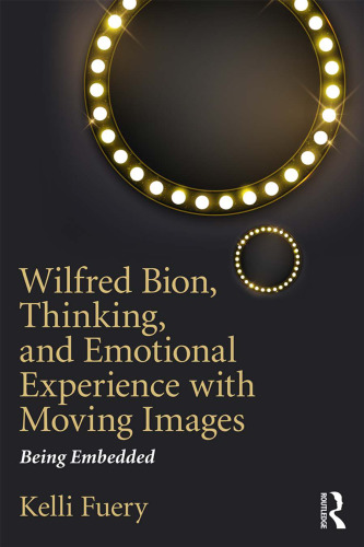 Wilfred Bion, Thinking, and Emotional Experience with Moving Images: Being Embedded