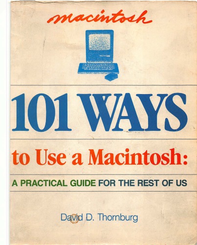 101 Ways to Use a Macintosh A PRACTICAL GUIDE FOR THE REST OF US.