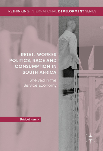 Retail Worker Politics, Race and Consumption in South Africa