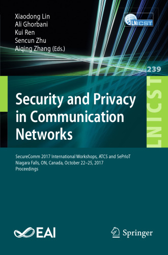 Security and Privacy in Communication Networks: SecureComm 2017 International Workshops, ATCS and SePrIoT, Niagara Falls, ON, Canada, October 22–25, 2017, Proceedings