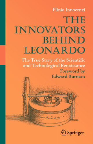 The Innovators Behind Leonardo: The True Story of the Scientific and Technological Renaissance