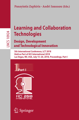 Learning and Collaboration Technologies. Design, Development and Technological Innovation: 5th International Conference, LCT 2018, Held as Part of HCI International 2018, Las Vegas, NV, USA, July 15-20, 2018, Proceedings, Part I