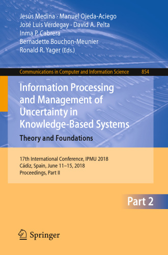 Information Processing and Management of Uncertainty in Knowledge-Based Systems. Theory and Foundations: 17th International Conference, IPMU 2018, Cádiz, Spain, June 11-15, 2018, Proceedings, Part II