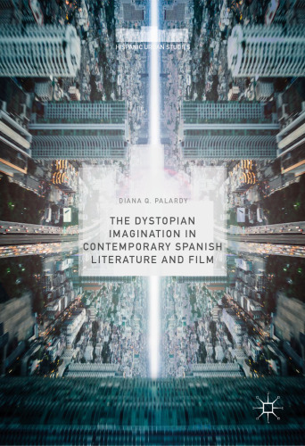 The Dystopian Imagination in Contemporary Spanish Literature and Film