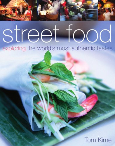 Street Food. exploring the world’s most authentic tastes