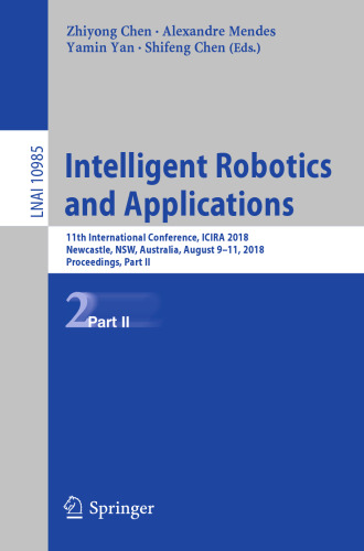 Intelligent Robotics and Applications: 11th International Conference, ICIRA 2018, Newcastle, NSW, Australia, August 9–11, 2018, Proceedings, Part II