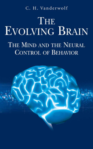The Evolving Brain - The Mind and the Neural Control of Behavior