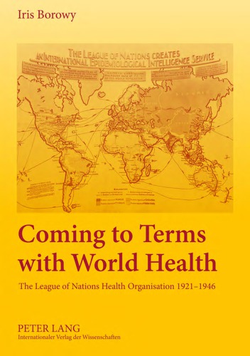 Coming to Terms with World Health: The League of Nations Health Organisation 1921-1946