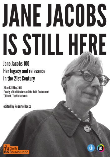 Jane Jacobs is still here: Proceedings of the Conference Jane Jacobs 100: her legacy and relevance in the 21st century