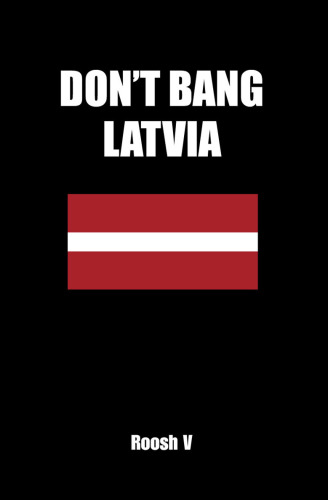 Don’t Bang Latvia: How to Sleep with Latvian Women in Latvia Without Getting Scammed