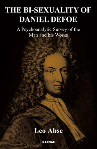 The Bi-Sexuality of Daniel Defoe: A Psychoanalytic Survey of the Man and His Works