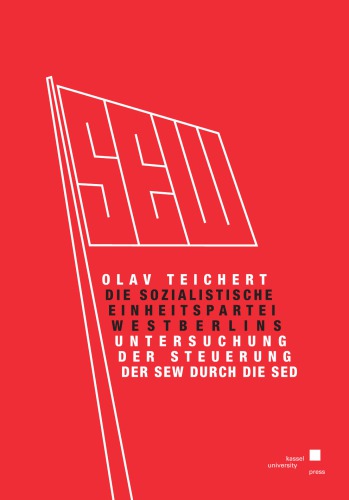 Die Sozialistische Einheitspartei Westberlins : Untersuchung der Steuerung der SEW durch die SED