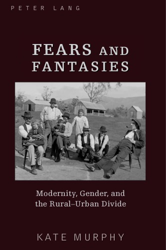Fears and Fantasies: Modernity, Gender and the Rural-urban Divide