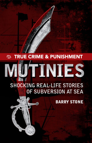 Mutinies: Shocking Real-Life Stories of Subversion at Sea