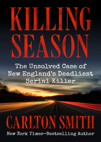 Killing Season: The Unsolved Case of New England’s Deadliest Serial Killer