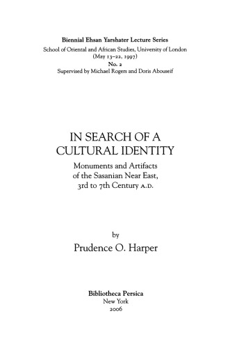 In Search of a Cultural Identity: Monuments and Artifacts of the Sasanian Near East, 3rd to 7th Century A.D.