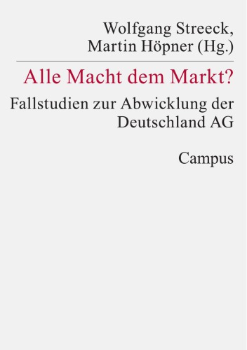 Alle Macht dem Markt? : Fallstudien zur Abwicklung der Deutschland AG