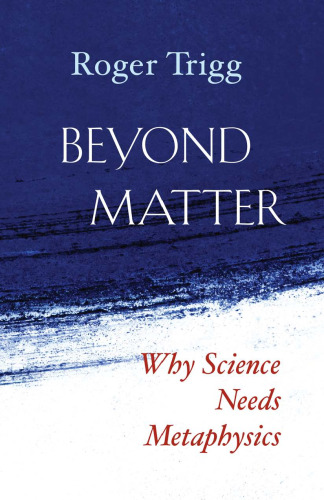 Beyond Matter: Why Science Needs Metaphysics